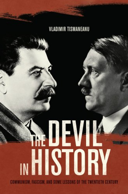The Devil in History: Communism, Fascism, and Some Lessons of the Twentieth Century The Devil in History: Communism, Fascism, and Some Lessons of the Twentieth Century