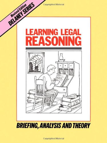 Learning Legal Reasoning: Briefing, Analysis and Theory (Delaney Series Book 1)