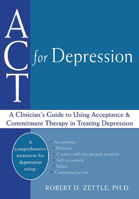 ACT for Depression: A Clinician's Guide to Using Acceptance and Commitment Therapy in Treating Depression