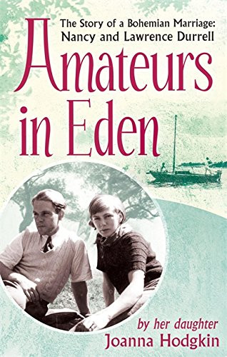Amateurs In Eden: The Story Of A Bohemian Marriage: Nancy And Lawrence Durrell
