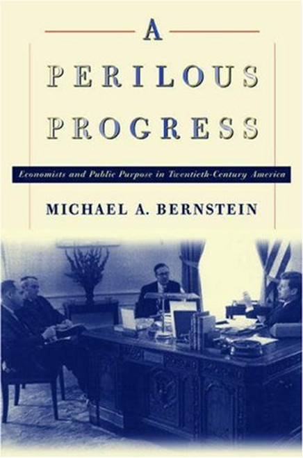 A Perilous Progress: Economists and Public Purpose in Twentieth-Century America.