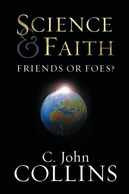 Science and Faith: Friends or Foes?