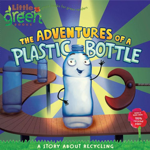 The Adventures of a Plastic Bottle: A Story About Recycling (Little Green Books) The Adventures of a Plastic Bottle: A Story About Recycling (Little Green Books)