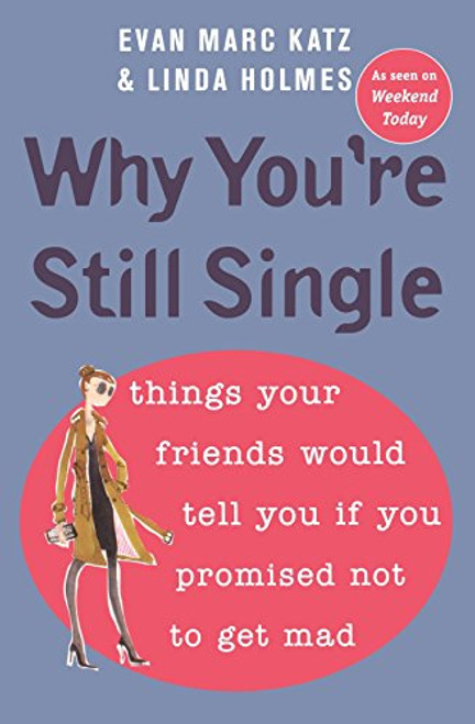 Why You're Still Single: Things Your Friends Would Tell You if You Promised Not to Get Mad