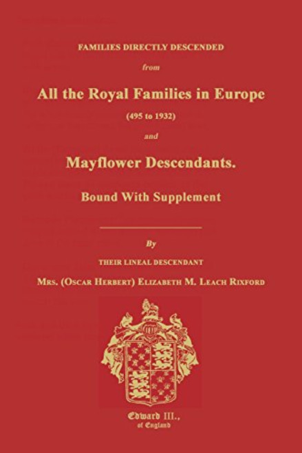 Families Directly Descended from All the Royal Families in Europe (495 to 1932) & Mayflower Descendants. Bound with Supplement