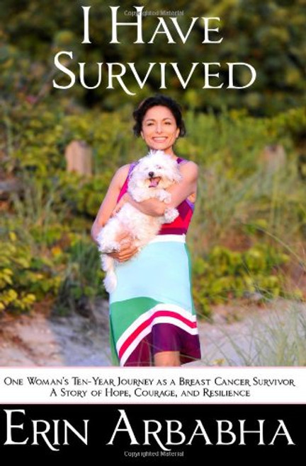 I Have Survived: One Woman's Ten-Year Journey as a Breast Cancer Survivor