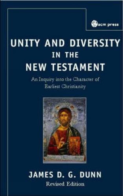 Unity and Diversity in the New Testament: An Inquiry into the Character of Earliest Christianity