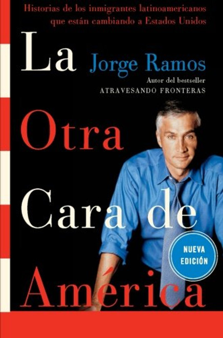 La Otra Cara de America: Historias de los immigrantes latinoamericanos que estan cambiando a Estados Unidos (Spanish Edition) La Otra Cara de America: Historias de los immigrantes latinoamericanos que estan cambiando a Estados Unidos (Spanish Edition)