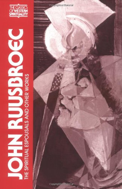 John Ruusbroec: The Spiritual Espousals, The Sparkling Stones, and Other Works (Classics of Western Spirituality)