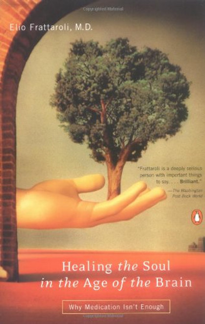 Healing the Soul in the Age of the Brain: Why Medication Isn't Enough