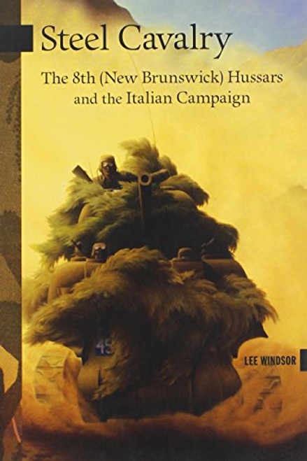 Steel Cavalry: The 8th (New Brunswick) Hussars and the Italian Campaign (New Brunswick Military Heritage)