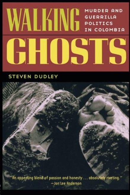 Walking Ghosts: Murder and Guerrilla Politics in Colombia