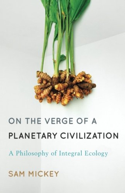 On the Verge of a Planetary Civilization: A Philosophy of Integral Ecology
