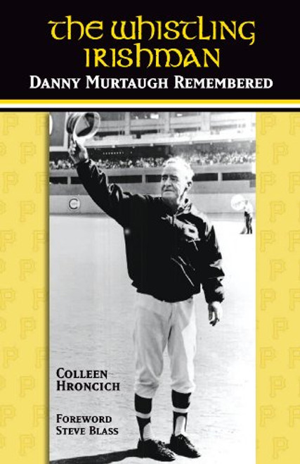 The Whistling Irishman: Danny Murtaugh Remembered