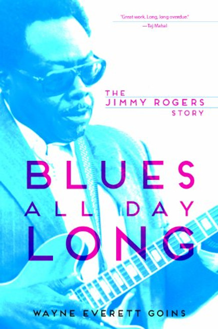Blues All Day Long: The Jimmy Rogers Story (Music in American Life)