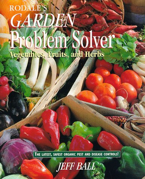 Rodale's Garden Problem Solver: Vegetables, Fruits, and Herbs