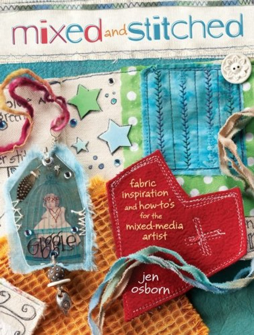 Mixed and Stitched: Fabric Inspiration & How-To's for the Mixed Media Artist