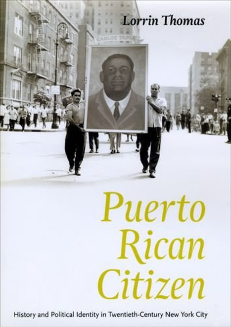 Puerto Rican Citizen: History and Political Identity in Twentieth-Century New York City (Historical Studies of Urban America)