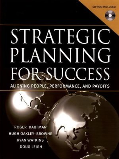 Strategic Planning For Success: Aligning People, Performance, and Payoffs