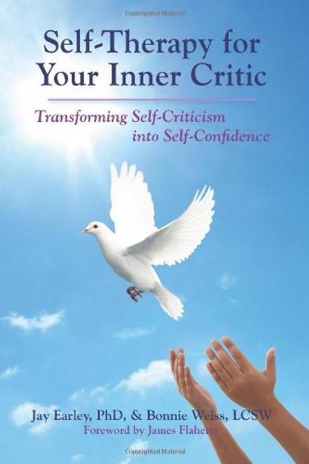 Self-Therapy for Your Inner Critic: Transforming Self Criticism into Self-Confidence Self-Therapy for Your Inner Critic: Transforming Self Criticism into Self-Confidence