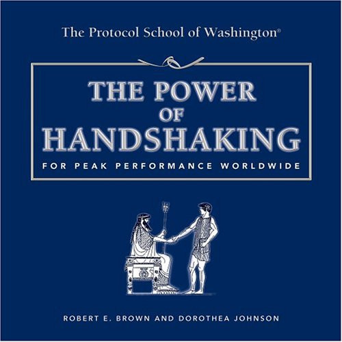 The Power of Handshaking: For Peak Performance Worldwide (Capital Ideas for Business & Personal Development) The Power of Handshaking: For Peak Performance Worldwide (Capital Ideas for Business & Personal Development)