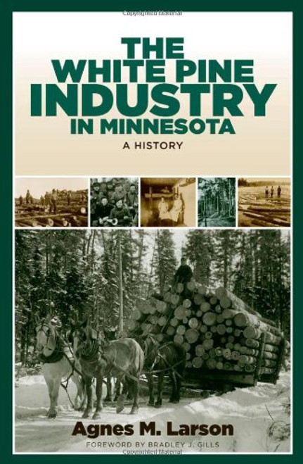 The White Pine Industry in Minnesota: A History (Fesler-Lampert Minnesota Heritage)