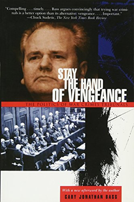 Stay the Hand of Vengeance: The Politics of War Crimes Tribunals
