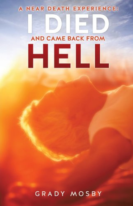 A Near Death Experience: I Died and Came Back from Hell