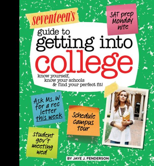 Seventeen's Guide to Getting into College: Know Yourself, Know Your Schools & Find Your Perfect Fit!
