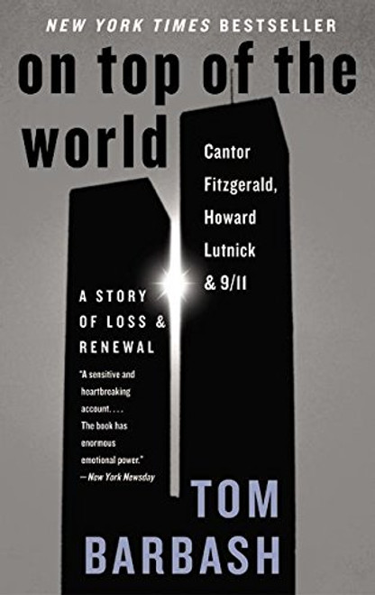 On Top of the World: Cantor Fitzgerald, Howard Lutnick, and 9/11: A Story of Loss and Renewal On Top of the World: Cantor Fitzgerald, Howard Lutnick, and 9/11: A Story of Loss and Renewal