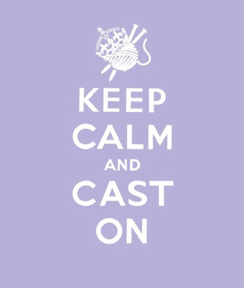 Keep Calm Cast on: Good Advice for Knitters