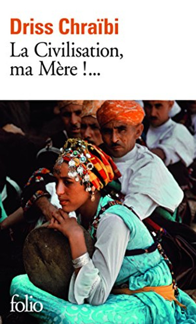 La Civilisation, ma Mere!...