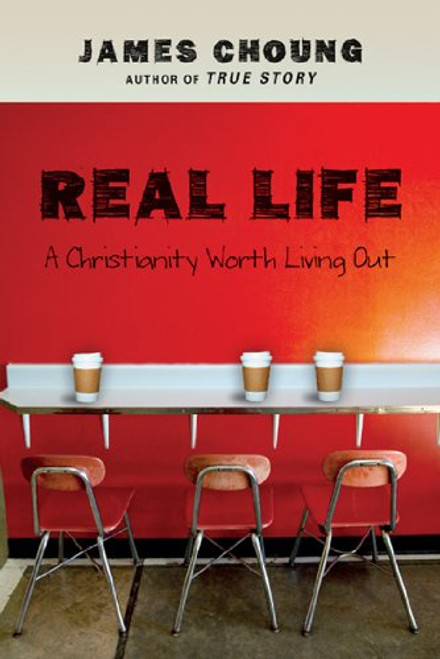 Real Life: A Christianity Worth Living Out