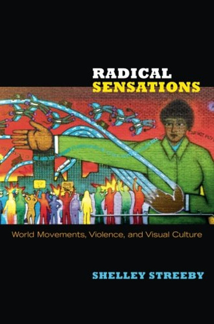 Radical Sensations: World Movements, Violence, and Visual Culture