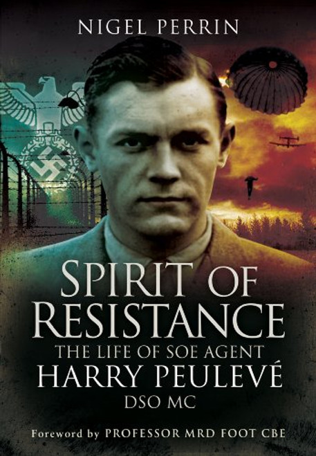 Spirit of Resistance: The Life of SOE Agent Harry Peulev, DSO MC