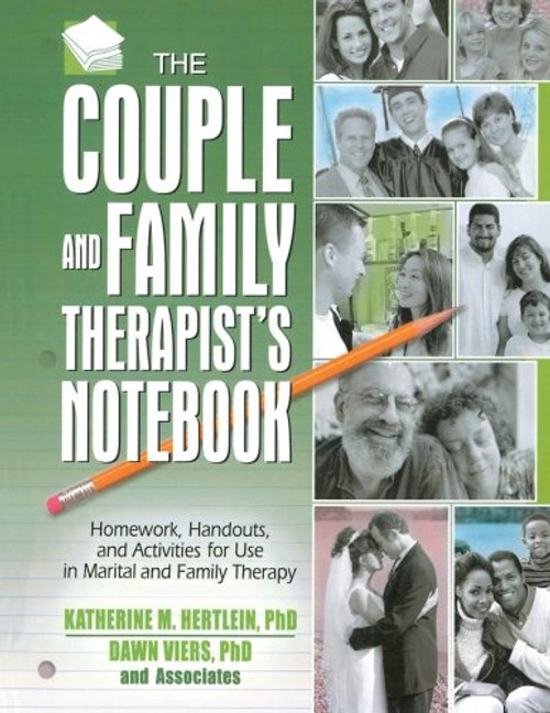 The Couple and Family Therapist's Notebook: Homework, Handouts, and Activities for Use in Marital and Family Therapy (HAWORTH PRACTICAL PRACTICE IN MENTAL HEALTH)