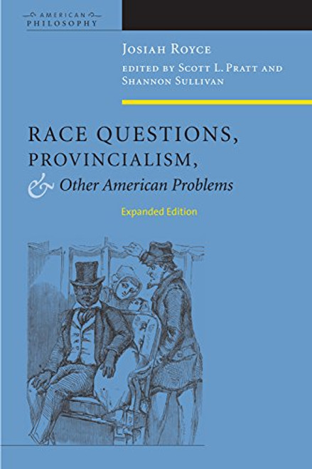 Race Questions, Provincialism, and Other American Problems: Expanded Edition (American Philosophy) Race Questions, Provincialism, and Other American Problems: Expanded Edition (American Philosophy)