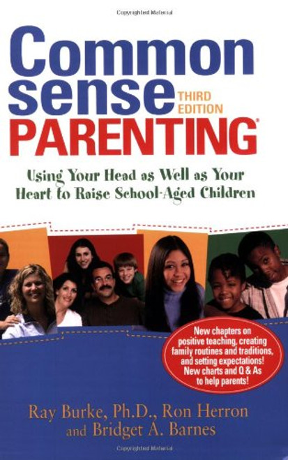 Common Sense Parenting: Using Your Head as Well as Your Heart to Raise School-Aged Children: 3rd edition