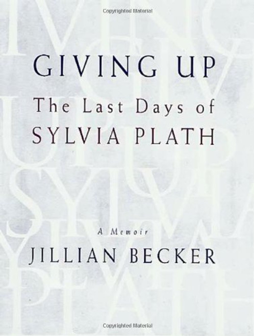 Giving Up: The Last Days of Sylvia Plath