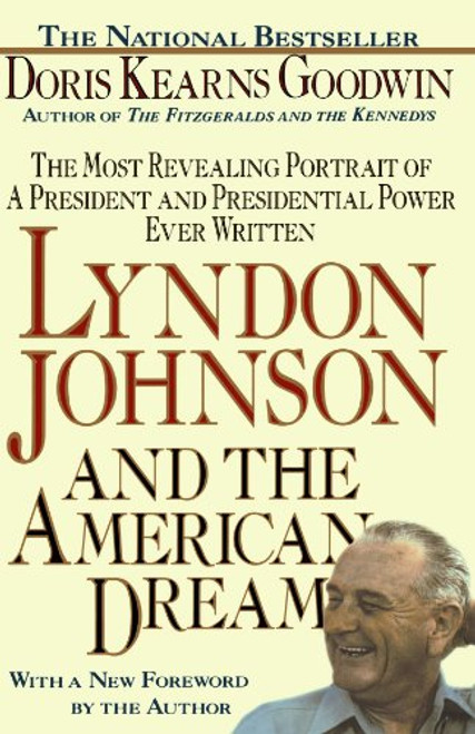 Lyndon Johnson and the American Dream: The Most Revealing Portrait of a President and Presidential Power Ever Written