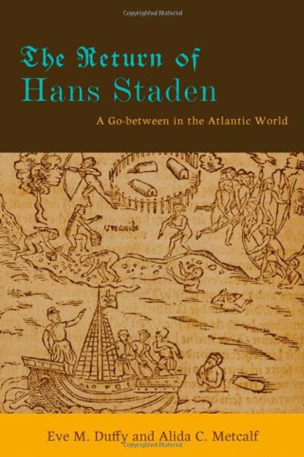 The Return of Hans Staden: A Go-between in the Atlantic World The Return of Hans Staden: A Go-between in the Atlantic World