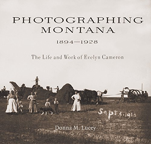 Photographing Montana, 1894-1928: The Life and Work of Evelyn Cameron