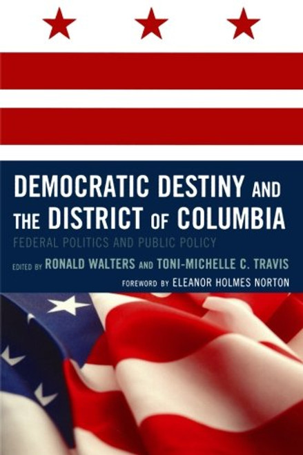 Democratic Destiny and the District of Columbia: Federal Politics and Public Policy