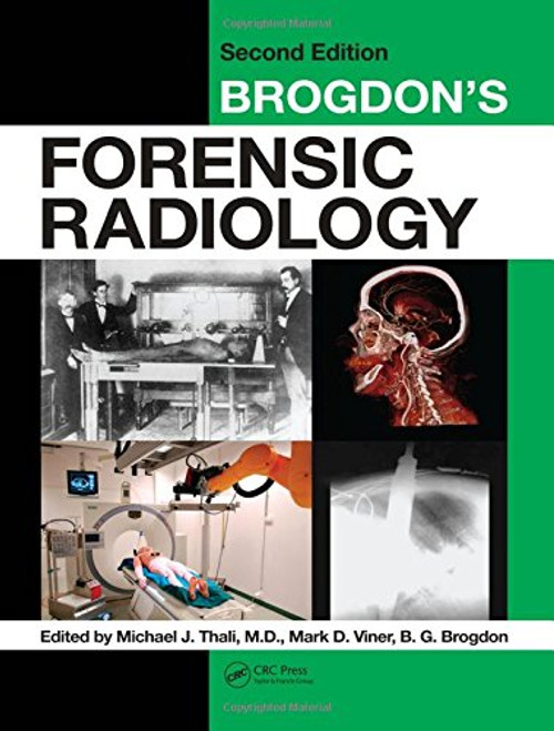 Brogdon's Forensic Radiology, Second Edition Brogdon's Forensic Radiology, Second Edition