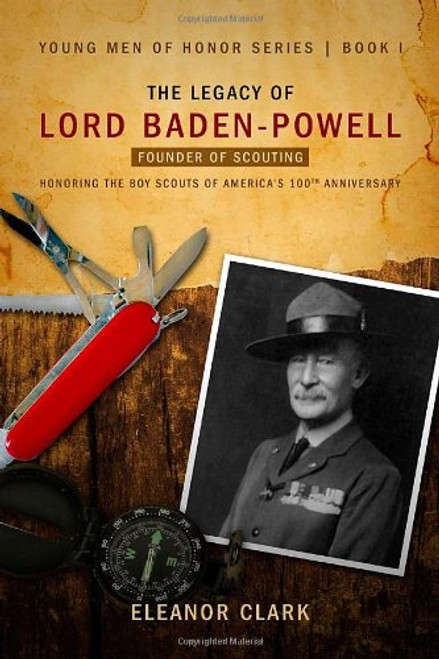 The Legacy of Lord Baden-Powell: Founder of Scouting (Young Men of Honor)
