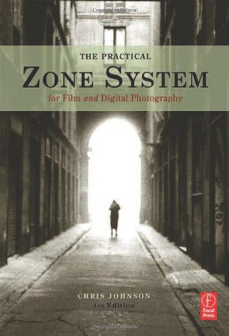 The Practical Zone System: For Film and Digital Photography