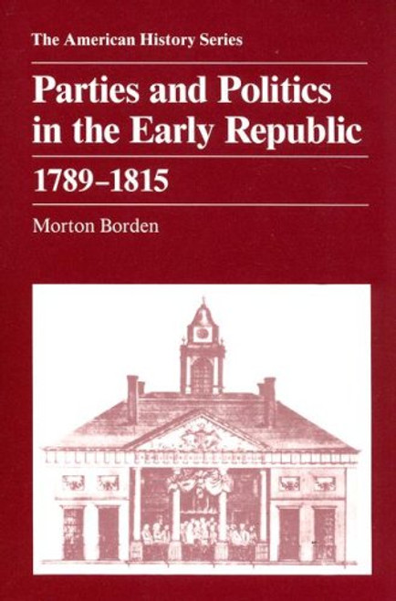 Parties and Politics in the Early Republic 1789 - 1815
