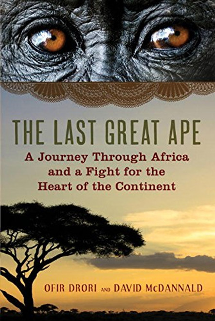The Last Great Ape: A Journey Through Africa and a Fight for the Heart of the Continent