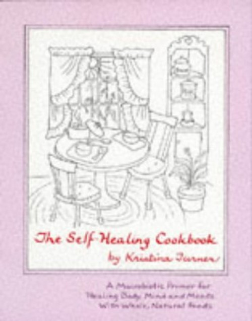 The Self Healing Cookbook : A Macrobiotic Primer for Healing Body, Mind and Moods With Whole, Natural Foods