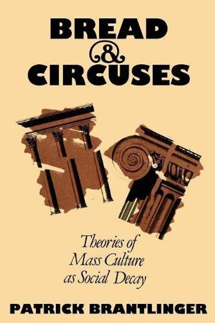 Bread and Circuses: Theories of Mass Culture as Social Decay